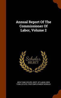 Annual Report Of The Commissioner Of Labor, Volume 2(English, Hardcover, unknown)