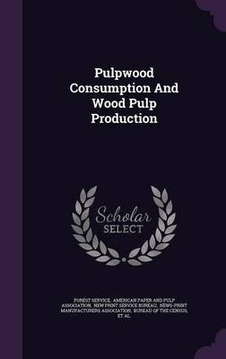 Pulpwood Consumption And Wood Pulp Production(English, Hardcover, Service Forest)