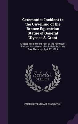 Ceremonies Incident to the Unveiling of the Bronze Equestrian Statue of General Ulysses S. Grant(English, Hardcover, unknown)