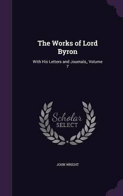 The Works of Lord Byron(English, Hardcover, Wright John Ndh)