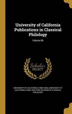 University of California Publications in Classical Philology; Volume 06(English, Hardcover, unknown)