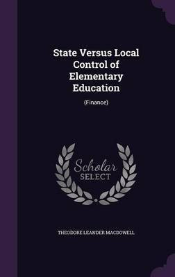 State Versus Local Control of Elementary Education(English, Hardcover, MacDowell Theodore Leander)