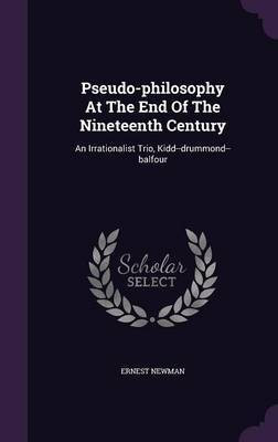 Pseudo-philosophy At The End Of The Nineteenth Century(English, Hardcover, Newman Ernest)