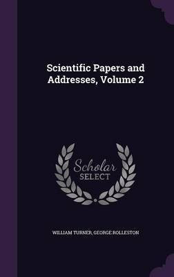 Scientific Papers and Addresses, Volume 2(English, Hardcover, Turner William Sir)
