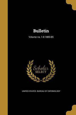 Bulletin; Volume no. 1-8 1883-85(English, Paperback, unknown)