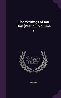 The Writings of Ian Hay [Pseud.], Volume 9(English, Hardcover, Hay Ian)