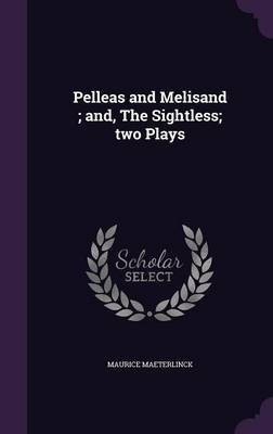 Pelleas and Melisand; and, The Sightless; two Plays(English, Hardcover, Maeterlinck Maurice)