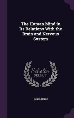 The Human Mind in Its Relations With the Brain and Nervous System(English, Hardcover, Noble Daniel)
