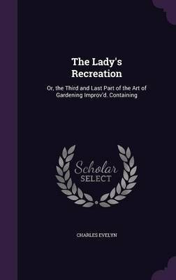 The Lady's Recreation(English, Hardcover, Evelyn Charles)