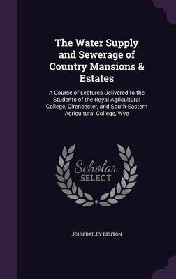 The Water Supply and Sewerage of Country Mansions & Estates(English, Hardcover, Denton John Bailey)