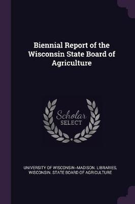 Biennial Report of the Wisconsin State Board of Agriculture(English, Paperback, unknown)