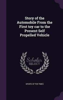 Story of the Automobile From the First toy car to the Present Self Propelled Vehicle(English, Hardcover, unknown)
