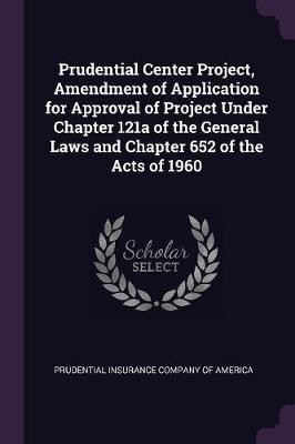 Prudential Center Project, Amendment of Application for Approval of Project Under Chapter 121a of the General Laws and Chapter 652 of the Acts of 1960(English, Paperback, unknown)