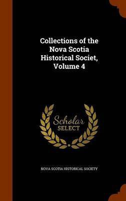 Collections of the Nova Scotia Historical Societ, Volume 4(English, Hardcover, unknown)