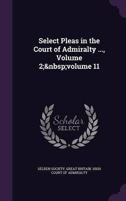 Select Pleas in the Court of Admiralty ..., Volume 2; volume 11(English, Hardcover, unknown)