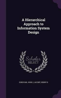 A Hierarchical Approach to Information System Design(English, Hardcover, Donovan John J)