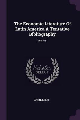 The Economic Literature Of Latin America A Tentative Bibliography; Volume I(English, Paperback, Anonymous)