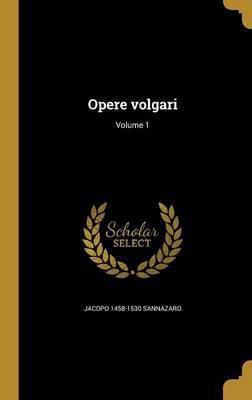 Opere volgari; Volume 1(Italian, Hardcover, Sannazaro Jacopo 1458-1530)
