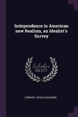 Independence in American new Realism, an Idealist's Survey(English, Paperback, Stewart David Alexander)