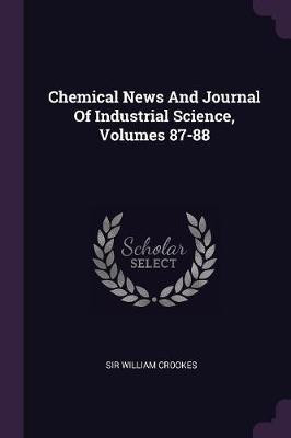 Chemical News And Journal Of Industrial Science, Volumes 87-88(English, Paperback, Crookes William Sir)