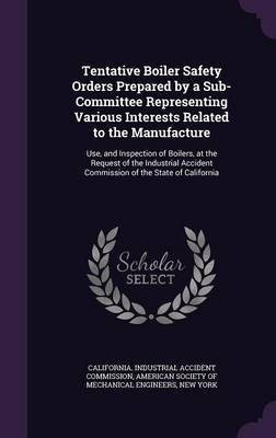 Tentative Boiler Safety Orders Prepared by a Sub-Committee Representing Various Interests Related to the Manufacture(English, Hardcover, unknown)