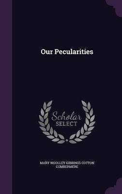 Our Pecularities(English, Hardcover, Combermere Mary Woolley Gibbings Cotton)