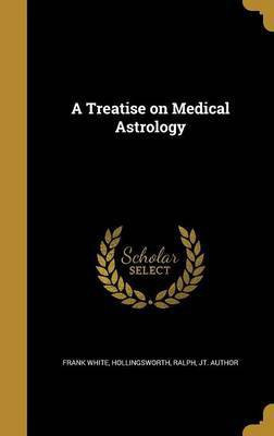 A Treatise on Medical Astrology(English, Hardcover, White Frank)