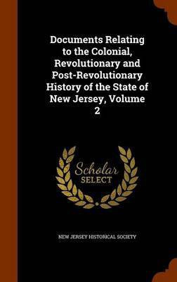 Documents Relating to the Colonial, Revolutionary and Post-Revolutionary History of the State of New Jersey, Volume 2(English, Hardcover, unknown)