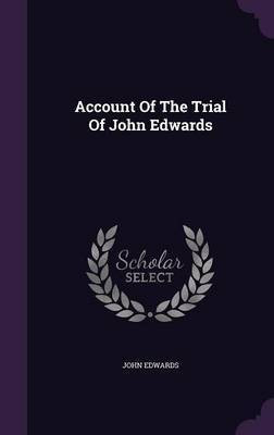 Account Of The Trial Of John Edwards(English, Hardcover, Edwards John Sen)