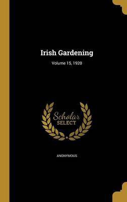 Irish Gardening; Volume 15, 1920(English, Hardcover, unknown)