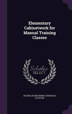 Elementary Cabinetwork for Manual Training Classes(English, Hardcover, unknown)
