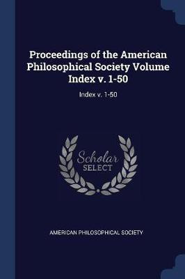 Proceedings of the American Philosophical Society Volume Index v. 1-50(English, Paperback, unknown)