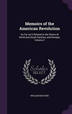 Memoirs of the American Revolution(English, Hardcover, Moultrie William)