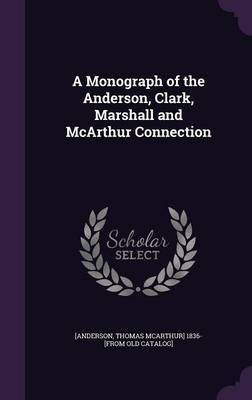 A Monograph of the Anderson, Clark, Marshall and McArthur Connection(English, Hardcover, unknown)