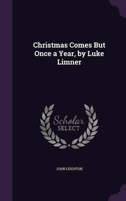 Christmas Comes But Once a Year, by Luke Limner(English, Hardcover, Leighton John)