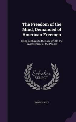 The Freedom of the Mind, Demanded of American Freemen(English, Hardcover, Nott Samuel)