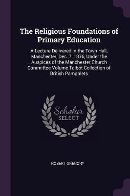 The Religious Foundations of Primary Education(English, Paperback, Gregory Robert)