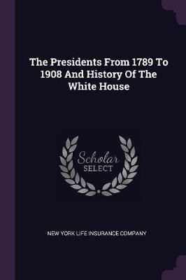 The Presidents From 1789 To 1908 And History Of The White House(English, Paperback, unknown)