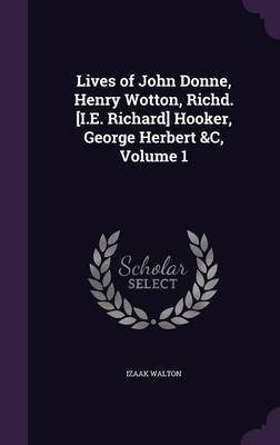 Lives of John Donne, Henry Wotton, Richd. [I.E. Richard] Hooker, George Herbert &C, Volume 1(English, Hardcover, Walton Izaak)
