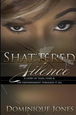 Shattered My Silence(English, Paperback, Jones Dominique)