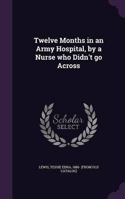 Twelve Months in an Army Hospital, by a Nurse who Didn't go Across(English, Hardcover, unknown)