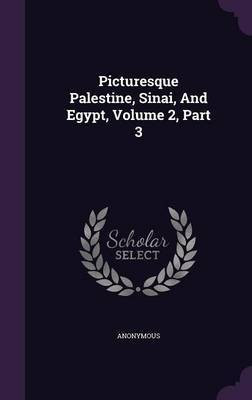 Picturesque Palestine, Sinai, And Egypt, Volume 2, Part 3(English, Hardcover, Anonymous)
