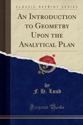 An Introduction to Geometry Upon the Analytical Plan (Classic Reprint)(English, Paperback, Loud F. H.)