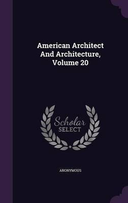 American Architect And Architecture, Volume 20(English, Hardcover, Anonymous)