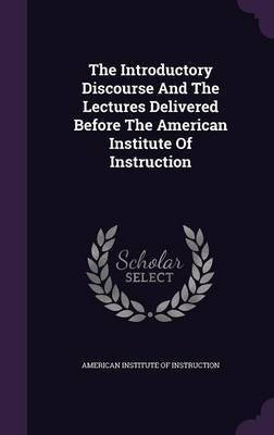 The Introductory Discourse And The Lectures Delivered Before The American Institute Of Instruction(English, Hardcover, unknown)