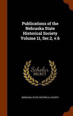 Publications of the Nebraska State Historical Society Volume 11, Ser.2, v.6(English, Hardcover, unknown)