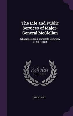 The Life and Public Services of Major-General McClellan(English, Hardcover, Anonymous)