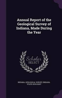 Annual Report of the Geological Survey of Indiana, Made During the Year(English, Hardcover, unknown)