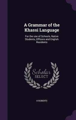 A Grammar of the Khassi Language(English, Hardcover, Roberts H)