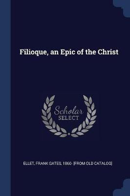 Filioque, an Epic of the Christ(English, Paperback, unknown)